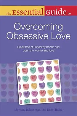 E-Book (epub) Essential Guide to Overcoming Obsessive Love von Eileen Bailey, Ph.D Monique Belton
