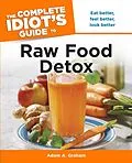 E-Book (epub) Complete Idiot's Guide to Raw Food Detox von Adam A. Graham