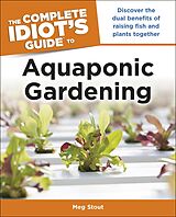 eBook (epub) Aquaponic Gardening: Discover the Dual Benefits of Raising Fish and Plants Together (Idiot's Guides) de Meg Stout
