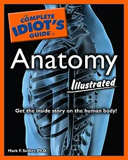 E-Book (epub) Complete Idiot's Guide to Anatomy, Illustrated von Ph.D Mark F. Seifert