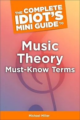 E-Book (epub) Complete Idiot's Mini Guide to Music Theory Must-Know Terms von Michael Miller