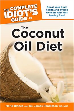 eBook (epub) Complete Idiot's Guide to the Coconut Oil Diet de CFH Maria Blanco, NMD Dr. James Pendleton ND