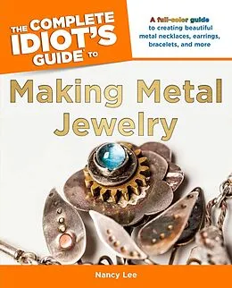 E-Book (epub) The Complete Idiot's Guide to Making Metal Jewelry von Nancy Lee