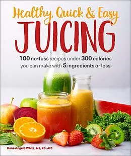 E-Book (epub) Healthy, Quick &amp; Easy Juicing von Dana Angelo White