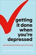 E-Book (epub) Getting It Done When You're Depressed, 2E von Julie A. Fast, John Preston, Psy.D.