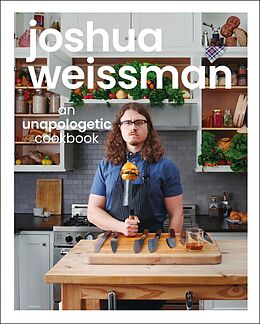 eBook (epub) Joshua Weissman: An Unapologetic Cookbook. #1 NEW YORK TIMES BESTSELLER de Joshua Weissman