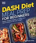 E-Book (epub) Dash Diet Meal Prep for Beginners von Dana Angelo White