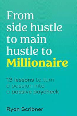 eBook (epub) From Side Hustle to Main Hustle to Millionaire de Ryan Scribner