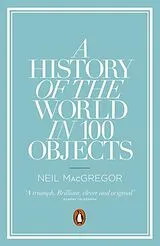 Kartonierter Einband A History of the World in 100 Objects von Neil MacGregor