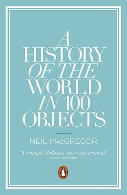 Couverture cartonnée A History of the World in 100 Objects de Neil MacGregor