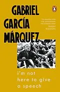 E-Book (epub) I'm Not Here to Give a Speech von Gabriel Garcia Marquez
