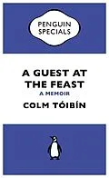 E-Book (epub) Guest at the Feast (Penguin Specials) von Colm T ib n
