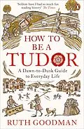 E-Book (epub) How To Be a Tudor von Ruth Goodman