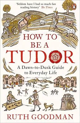 E-Book (epub) How To Be a Tudor von Ruth Goodman