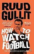 Couverture cartonnée How To Watch Football de Ruud Gullit