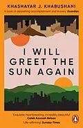 E-Book (epub) I Will Greet the Sun Again von Khashayar J. Khabushani