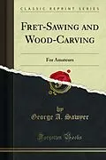 E-Book (pdf) Fret-Sawing and Wood-Carving von George A. Sawyer