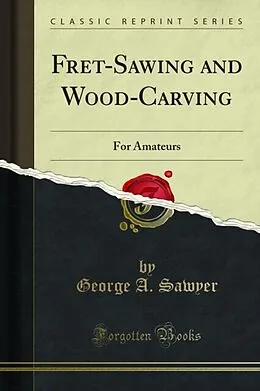 E-Book (pdf) Fret-Sawing and Wood-Carving von George A. Sawyer
