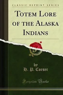 E-Book (pdf) Totem Lore of the Alaska Indians von H. P. Corser
