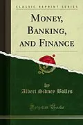 E-Book (pdf) Money, Banking, and Finance von Albert Sidney Bolles