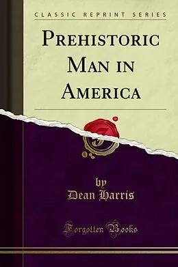 E-Book (pdf) Prehistoric Man in America von Dean Harris