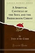 E-Book (pdf) Spiritual Canticle of the Soul and the Bridegroom Christ von John of the Cross