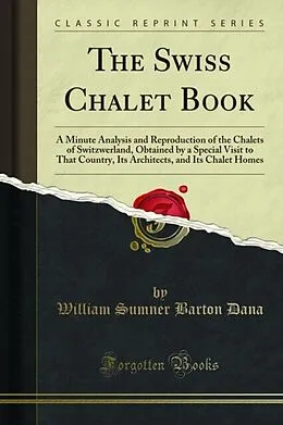 E-Book (pdf) Swiss Chalet Book von William Sumner Barton Dana