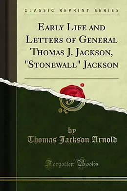 E-Book (pdf) Early Life and Letters of General Thomas J. Jackson, &amp;quote;Stonewall&amp;quote; Jackson von Thomas Jackson Arnold