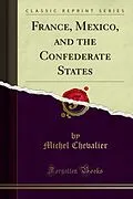 E-Book (pdf) France, Mexico, and the Confederate States von Michel Chevalier