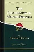 E-Book (pdf) Physiognomy of Mental Diseases von Alexander Morison