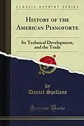E-Book (pdf) History of the American Pianoforte von Daniel Spillane