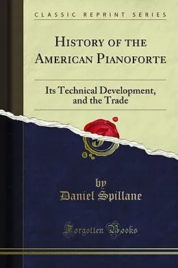 E-Book (pdf) History of the American Pianoforte von Daniel Spillane
