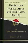 E-Book (pdf) Season's Work at Ahnas and Beni Hasan, 1890-1891 von Egypt Exploration Society