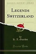 E-Book (pdf) Legends Switzerland von H. A. Guerber