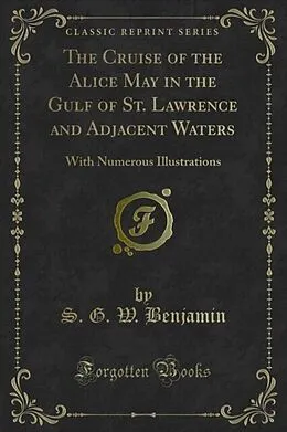E-Book (pdf) Cruise of the Alice May in the Gulf of St. Lawrence and Adjacent Waters von S. G. W. Benjamin