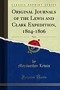E-Book (pdf) Original Journals of the Lewis and Clark Expedition, 1804-1806 von Meriwether Lewis