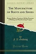 E-Book (pdf) Manufacture of Boots and Shoes von F. Y. Golding