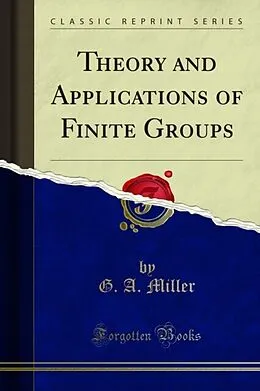 E-Book (pdf) Theory and Applications of Finite Groups von G. A. Miller, H. F. Blichfeldt