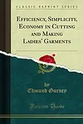 E-Book (pdf) Efficiency, Simplicity, Economy in Cutting and Making Ladies' Garments von Edmund Gurney