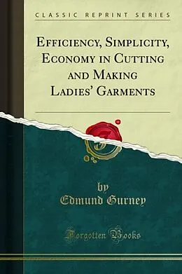 E-Book (pdf) Efficiency, Simplicity, Economy in Cutting and Making Ladies' Garments von Edmund Gurney