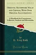 E-Book (pdf) Oriental Silverwork Malay and Chinese, With Over Original Illustrations von H. Ling Roth