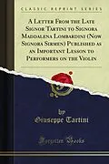 E-Book (pdf) Letter From the Late Signor Tartini to Signora Maddalena Lombardini (Now Signora Sirmen) Published as an Important Lesson to Performers on the Violin von Giuseppe Tartini