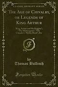 E-Book (pdf) Age of Chivalry, or Legends of King Arthur von Thomas Bulfinch