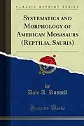 E-Book (pdf) Systematics and Morphology of American Mosasaurs (Reptilia, Sauria) von Dale A. Russell