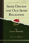 E-Book (pdf) Irish Druids and Old Irish Religions von James Bonwick