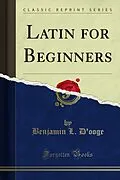 E-Book (pdf) Latin for Beginners von Benjamin L. D'ooge