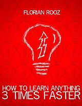 eBook (epub) How To Learn Anything 3 Times Faster de Florian Rooz