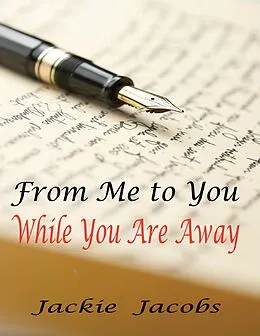E-Book (epub) From Me to You While You Are Away von Jackie Jacobs