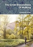Kartonierter Einband The Great Blessedness Of Walking von Christopher Brown