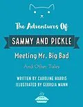 E-Book (epub) The Adventures of Sammy and Pickle: Meeting Mr. Big Bad and Other Tales von Caroline Harris, Georgia Mann